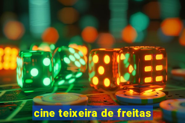 cine teixeira de freitas